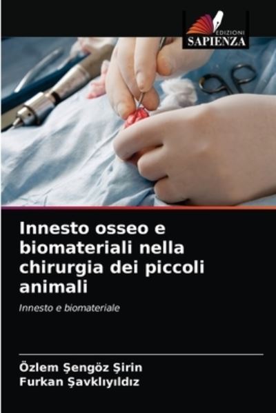 Innesto osseo e biomateriali nella chirurgia dei piccoli animali - OEzlem ?engoez ?irin - Books - Edizioni Sapienza - 9786203525991 - March 24, 2021