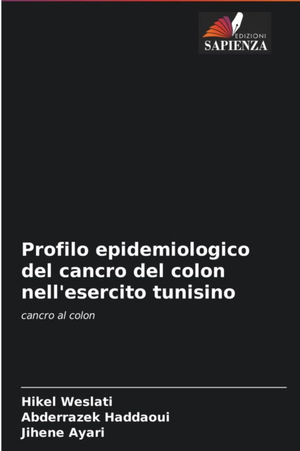 Cover for Hikel Weslati · Profilo epidemiologico del cancro del colon nell'esercito tunisino (Taschenbuch) (2021)