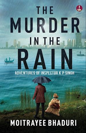 Cover for Moitrayee Bhaduri · The Murder in the Rain : Adventures of Inspector K P Singh | The gripping new crime suspense thriller (Pocketbok) (2024)