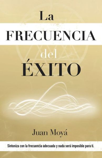 Cover for Juan Moyá Garcia Moyá Garcia · La frecuencia del exito (Paperback Book) (2020)