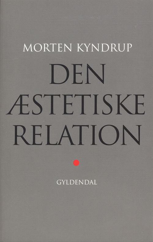 Den æstetiske relation - Morten Kyndrup - Książki - Gyldendal - 9788702062991 - 3 marca 2008