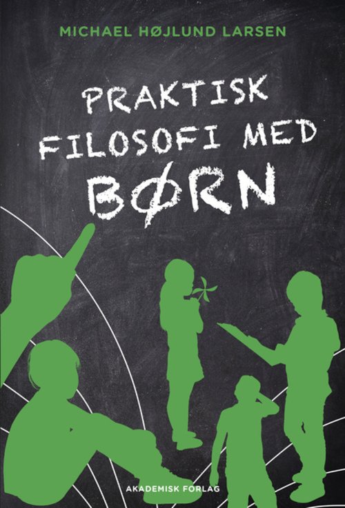 Cover for Michael Højlund Larsen · Praktisk filosofi med børn (Sewn Spine Book) [1st edition] (2013)