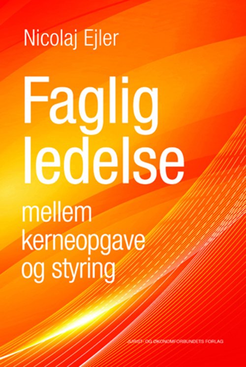 Cover for Nicolaj Ejler · Faglig ledelse mellem kerneopgave og styring (Sewn Spine Book) [1e uitgave] (2017)