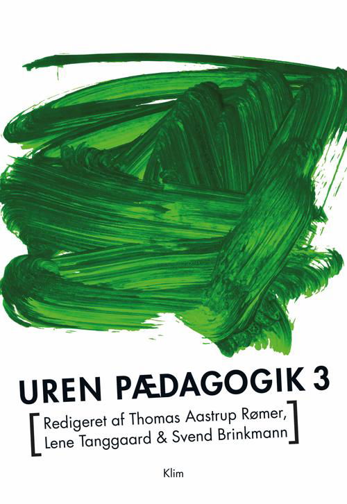 Uren pædagogik 3 - Lene Tanggaard, Thomas Aastrup Rømer, Svend Brinkmann (red.) - Bücher - Forlaget Klim - 9788771299991 - 14. August 2017