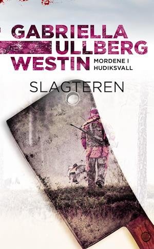 Cover for Gabriella Ullberg Westin · Mordene i Hudiksvall bind 4: Slagteren (Paperback Book) [2th edição] (2021)