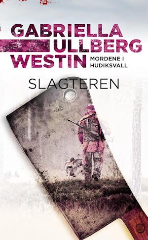 Mordene i Hudiksvall bind 4: Slagteren - Gabriella Ullberg Westin - Bøger - HarperCollins - 9788771918991 - 4. oktober 2021