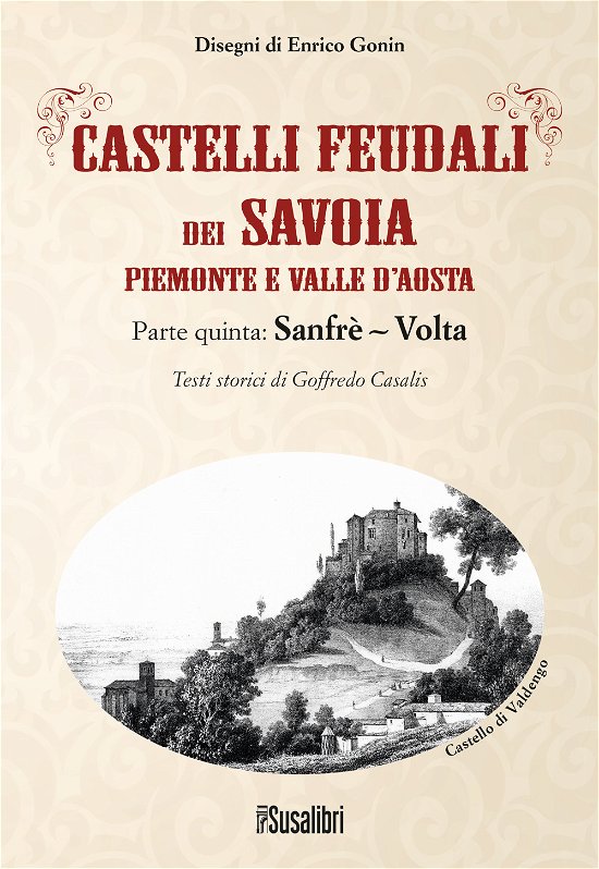 Cover for Goffredo Casalis · Castelli Feudali Dei Savoia Piemonte E Valle D'aosta. Parte Quinta: Sanfre-Volta (Bok)