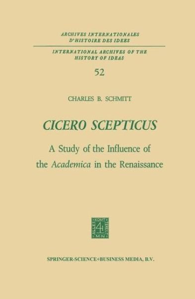 Charles B. Schmitt · Cicero Scepticus: A Study of the Influence of the Academica in the Renaissance - International Archives of the History of Ideas / Archives Internationales d'Histoire des Idees (Gebundenes Buch) [1972 edition] (1972)