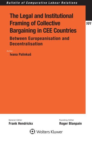 Cover for Ivana Palinkas · The Legal and Institutional Framing of Collective Bargaining in CEE Countries - Bulletin of Comparative Labour Relations Series (Hardcover Book) (2018)