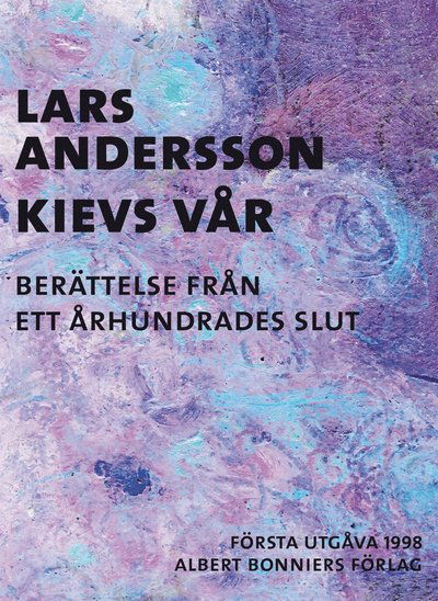 Cover for Lars Andersson · Kievs vår : berättelse från ett århundrades slut (ePUB) (2016)