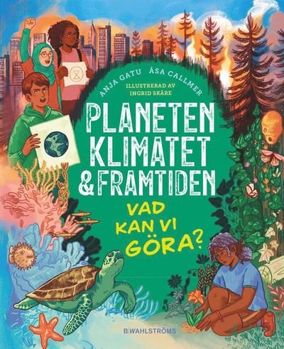 Cover for Anja Gatu · Planeten, klimatet &amp; framtiden : vad kan vi göra? (Bound Book) (2022)