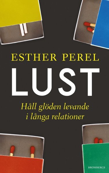 Lust : håll glöden levande i långa relationer - Esther Perel - Boeken - Brombergs - 9789173379991 - 8 augustus 2018