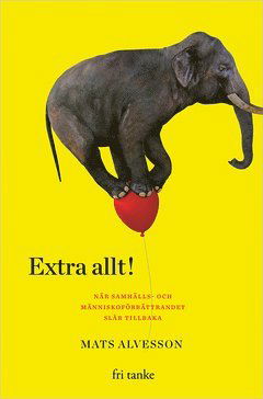 Cover for Mats Alvesson · Extra allt! : när samhälls- och människoförbättrandet slår tillbaka (ePUB) (2019)