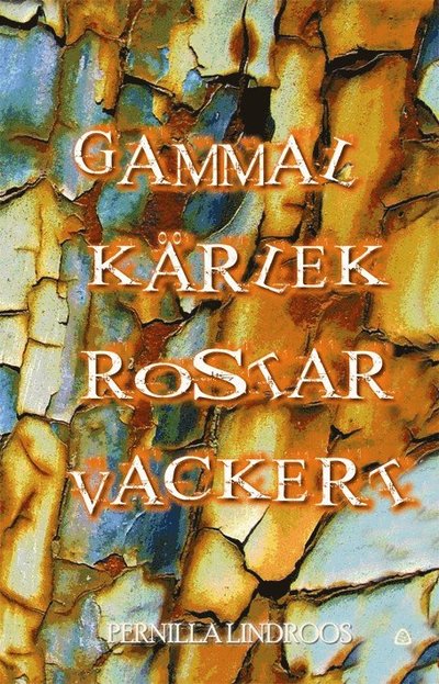 Cover for Pernilla Lindroos · Gammal kärlek rostar vackert (Map) (2015)