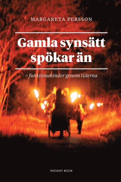 Gamla synsätt spökar än - funktionshinder genom tiderna - Margareta Persson - Książki - Instant Book - 9789186939991 - 6 kwietnia 2018