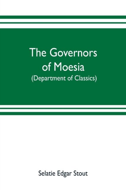 Cover for Selatie Edgar Stout · The governors of Moesia (Pocketbok) (2019)