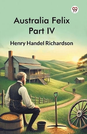 Cover for Henry Handel Richardson · Australia Felix Part IV (Edition1) (Paperback Book) (2025)