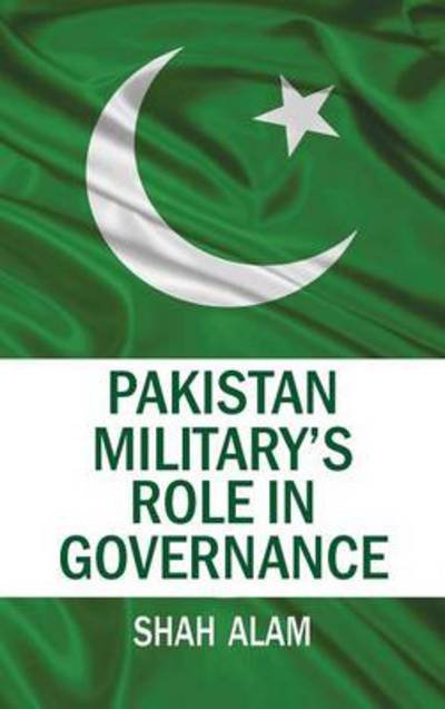 Cover for Shah Alam · Pakistan Military's Role in Governance (Innbunden bok) (2012)