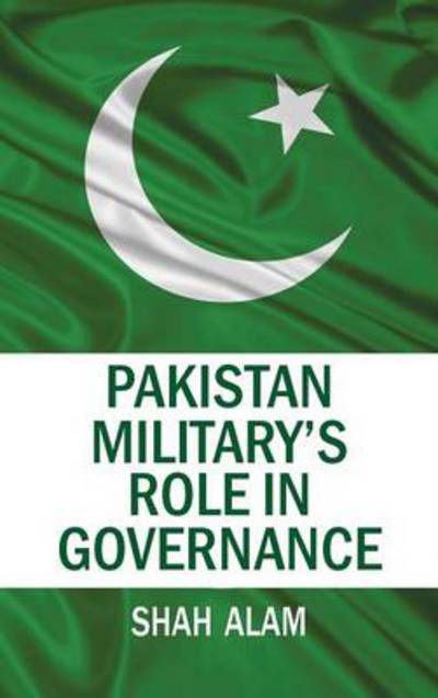 Cover for Shah Alam · Pakistan Military's Role in Governance (Gebundenes Buch) (2012)