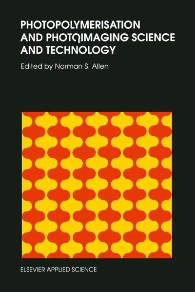 Cover for N S Allen · Photopolymerisation and Photoimaging Science and Technology (Paperback Book) [Softcover reprint of the original 1st ed. 1989 edition] (2011)