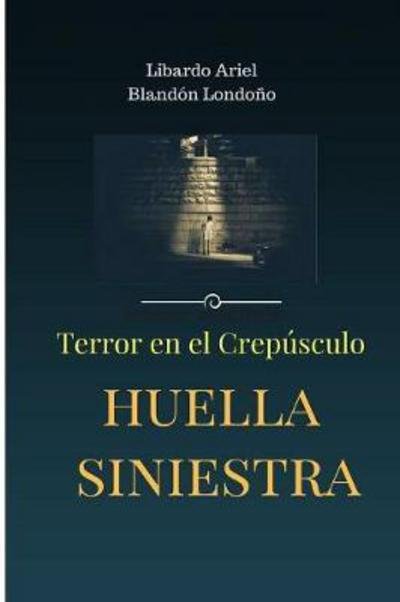 Cover for Libardo Ariel Blandón Londoño · Huella siniestra (Paperback Bog) (2017)