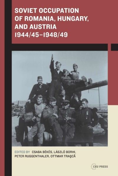 Cover for Borhi, Laszlo (Associate Professor, Indiana University) · Soviet Occupation of Romania, Hungary, and Austria 1944/45-1948/49 (Paperback Book) (2015)