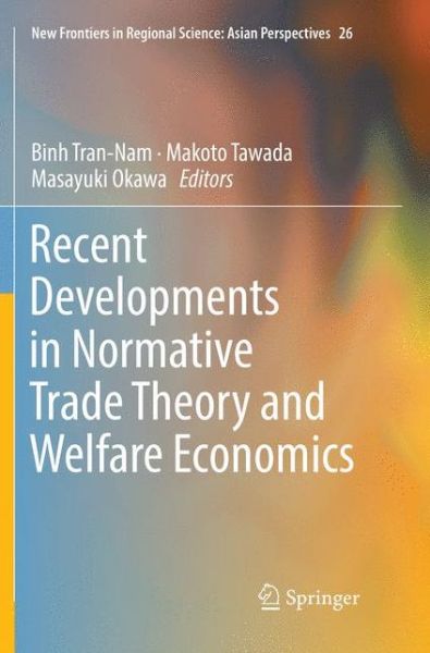 Recent Developments in Normative Trade Theory and Welfare Economics - New Frontiers in Regional Science: Asian Perspectives - - Books - Springer Verlag, Singapore - 9789811341991 - January 19, 2019