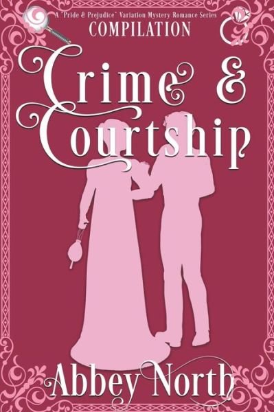 Cover for Abbey North · Crime &amp; Courtship: A Sweet Pride &amp; Prejudice Mystery Romance Compilation - Crime &amp; Courtship (Paperback Book) (2022)