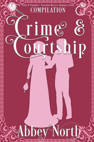 Cover for Abbey North · Crime &amp; Courtship: A Sweet Pride &amp; Prejudice Mystery Romance Compilation - Crime &amp; Courtship (Paperback Bog) (2022)