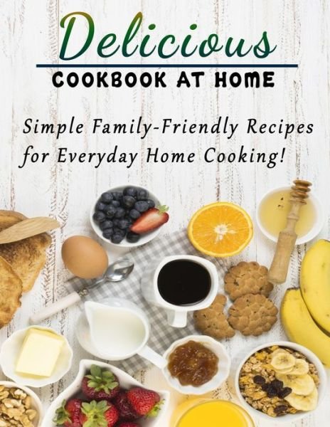 Cover for Roseann Smith · Delicious cookbook at home: Simple Family-Friendly Recipes for Everyday Home Cooking (Paperback Bog) (2022)