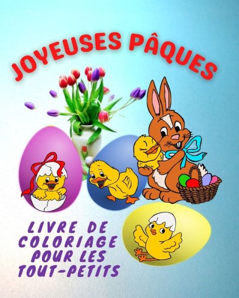 Lili Max · Joyeuses Paques - Livre de Coloriage Pour les Tout-Petits: Cadeau du Lapin de 2 a 5 ans (Paperback Book) (2022)