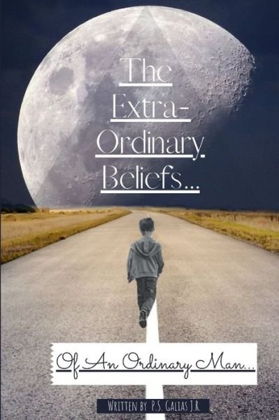 Cover for P S Galias J R · The Extra-Ordinary Beliefs Of An Ordinary Man... (Paperback Book) (2022)