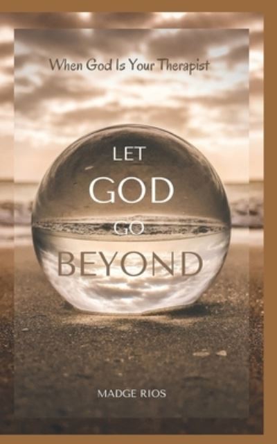 Cover for Madgi Rios · Let God Go Beyond: When God Is Your Therapist (Paperback Book) (2021)