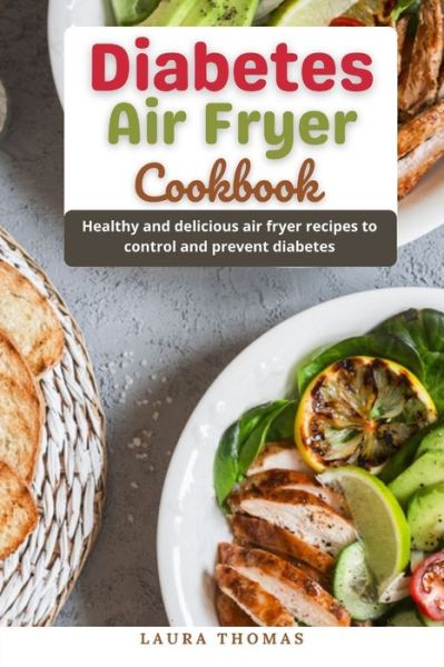 Cover for Laura Thomas · Diabetes Air Fryer Cookbook: Healthy and delicious air fryer recipes to control and prevent diabetes (Paperback Book) (2021)