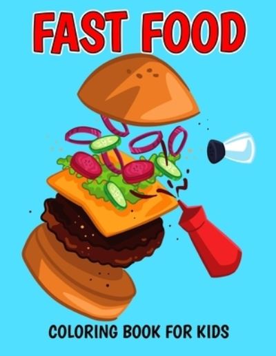 Cover for Pixelart Studio · Fast Food Coloring Book for Kids: A Coloring Activity Book with Decadent Desserts, Burger, Pizza for Boys, Girls, Toddler, Preschooler &amp; Kids - Ages 4-8 (Pocketbok) (2021)