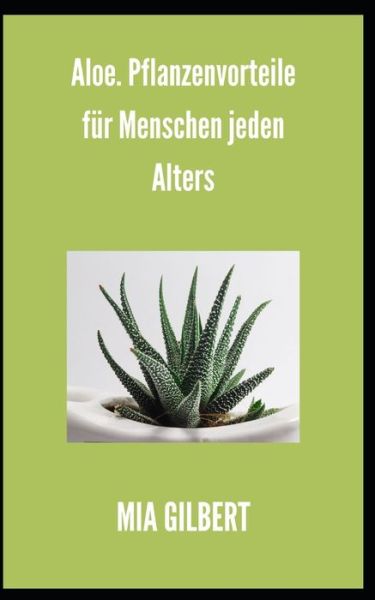 Cover for Mia Gilbert · Aloe. Pflanzenvorteile fur Menschen jeden Alters (Paperback Book) (2021)