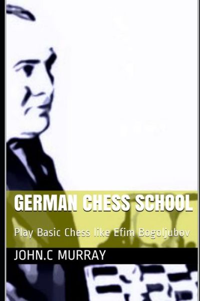 German Chess School - John C Murray - Books - Independently Published - 9798598039991 - January 20, 2021