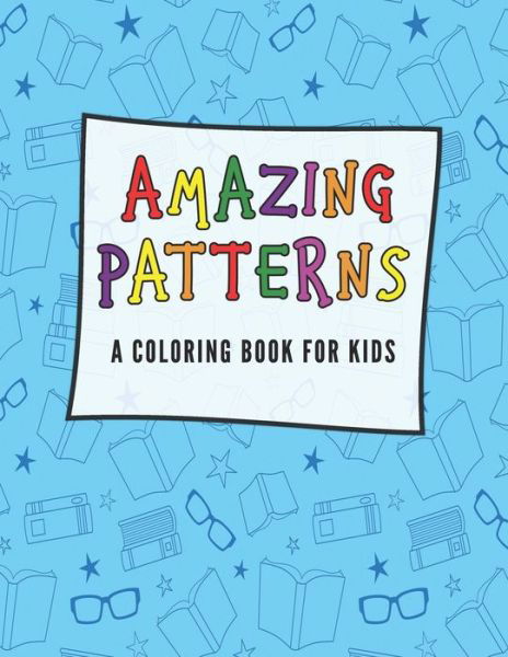 Amazing Patterns A Coloring Book for Kids - Nelson a Hart - Livres - Independently Published - 9798646099991 - 15 mai 2020