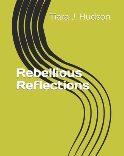 Cover for Tiara J Hudson · Rebellious Reflections (Paperback Book) (2022)