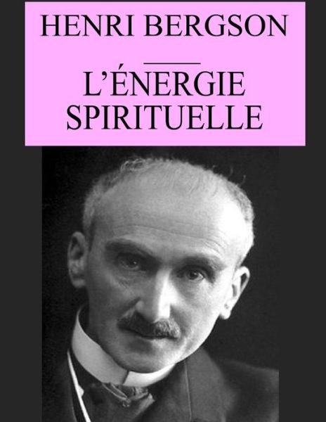 L'energie spirituelle - Henri Bergson - Böcker - Independently Published - 9798669096991 - 24 juli 2020