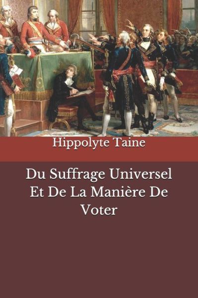 Cover for Hippolyte Taine · Du Suffrage Universel Et De La Maniere De Voter (Taschenbuch) (2020)