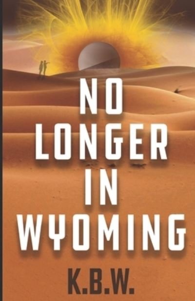 Cover for K B W · No Longer in Wyoming (Pocketbok) (2020)
