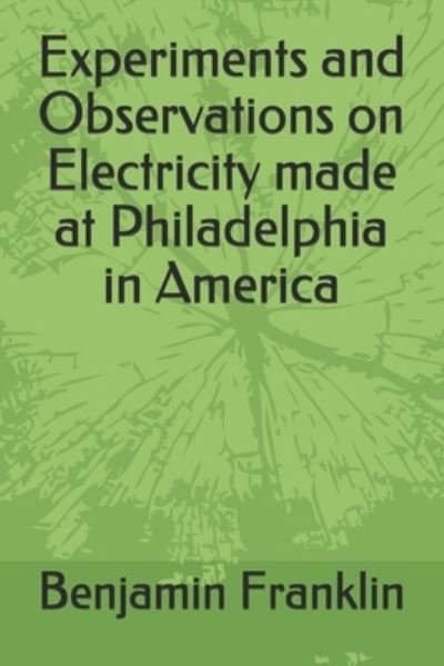 Cover for Benjamin Franklin · Experiments and Observations on Electricity made at Philadelphia in America (Taschenbuch) (2020)