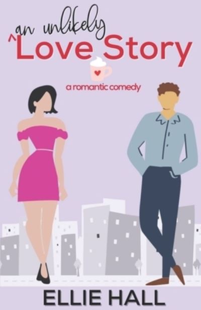 Cover for Ellie Hall · An Unlikely Love Story: A sweet, heartwarming &amp; uplifting romantic comedy - Falling Into Happily Ever After ROM Com (Paperback Book) (2021)