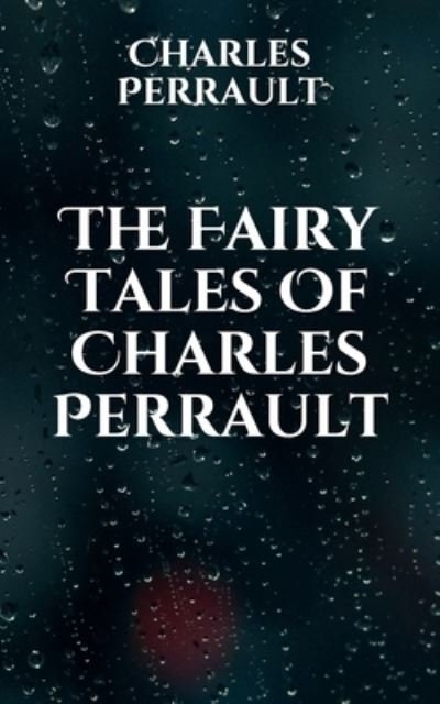 Cover for Charles Perrault · The Fairy Tales Of Charles Perrault (Paperback Book) (2021)