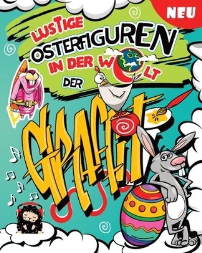 Lustige Osterfiguren in der Welt der Graffiti: Tolles Warmherziges Osterspass Malbuch zur Entspannung und gegen Langeweile fur Kinder und die ganze Familie - Graffiti Malbuchserie Zur Entspannung Fur Kinder Und die Ganze Familie - Kleines Kunstlerlacheln - Bøger - Independently Published - 9798705530991 - February 27, 2021