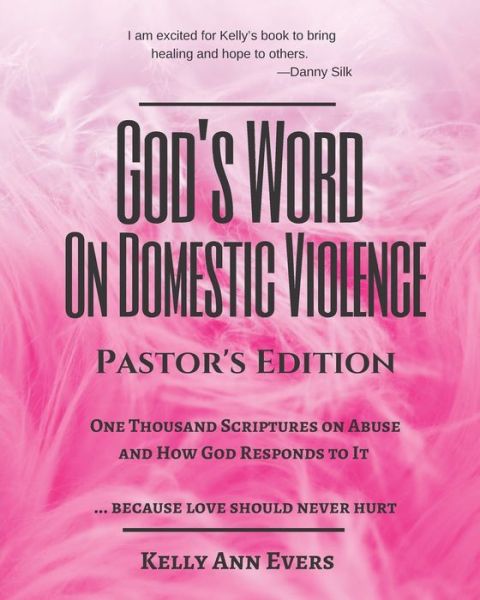 God's Word on Domestic Violence, Pastors Edition: One Thousand Scriptures on Abuse and How God Responds to It... because love should never hurt - God's Word on Domestic Violence - Kelly Ann Evers - Books - Independently Published - 9798729332991 - March 28, 2021