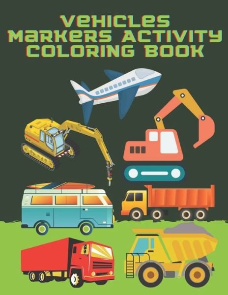 Cover for Fraekingsmith Press · Vehicles Markers Activity Coloring Book (Paperback Bog) (2021)