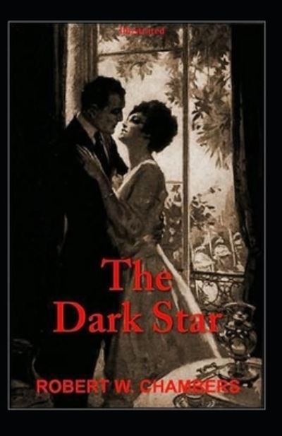 The Dark Star Illustrated - Robert W Chambers - Books - Independently Published - 9798737728991 - April 18, 2021