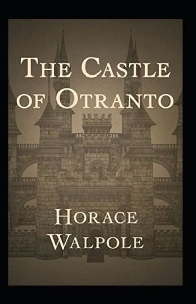 The Castle of Otranto Annotated - Horace Walpole - Kirjat - Independently Published - 9798742780991 - torstai 22. huhtikuuta 2021